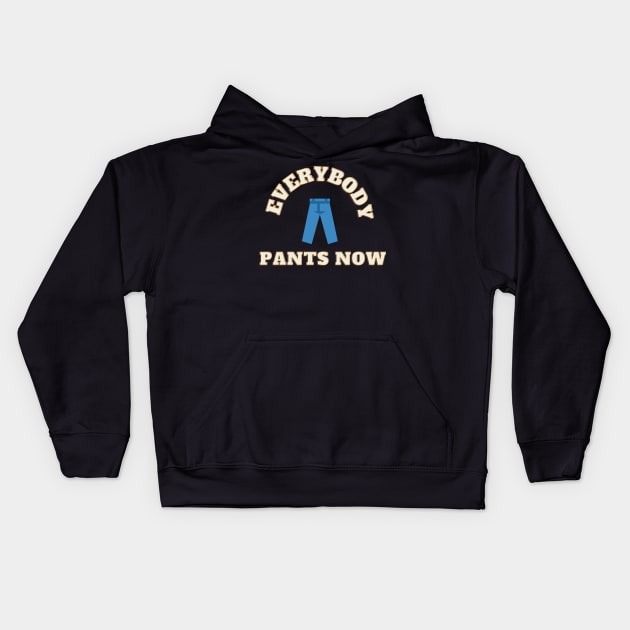 Everybody Pants Now Kids Hoodie by TorrezvilleTees